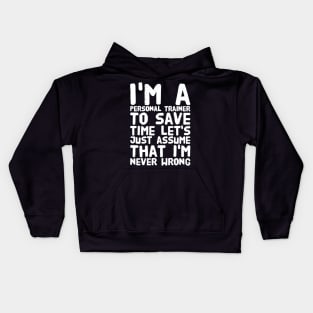 I'm a personal trainer to save time let's just assume that i'm never wrong Kids Hoodie